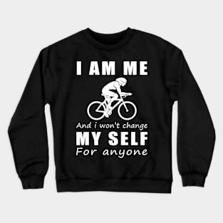 cycling I am me and i won't change my self for anyone Crewneck Sweatshirt